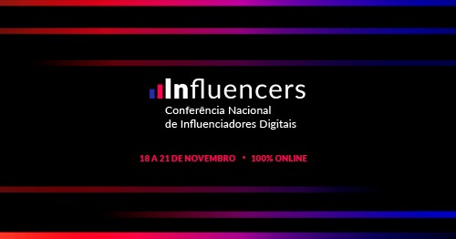 Conferência Nacional de Influenciadores Digitias - INFLUENCERS. Divulgação